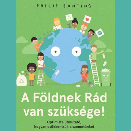 A Földnek Rád van szüksége!