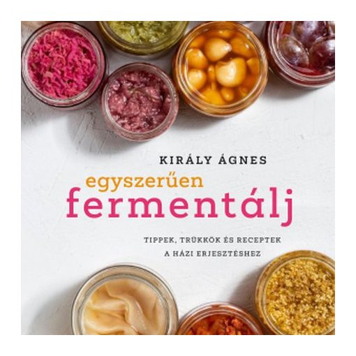 Király Ágnes: Egyszerűen fermentálj