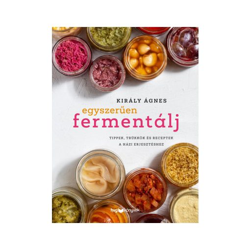 Király Ágnes: Egyszerűen fermentálj