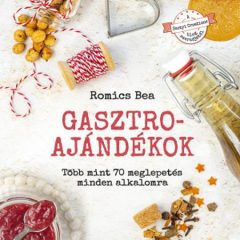   Romics Bea: Gasztroajándékok – Több mint 70 meglepetés minden alkalomra