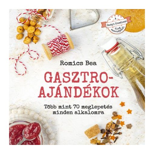 Romics Bea: Gasztroajándékok – Több mint 70 meglepetés minden alkalomra