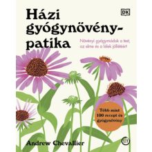 Andrew Chevallier: Házi gyógynövénypatika – Növényi gyógymódok a test, az elme és a lélek jóllétéért
