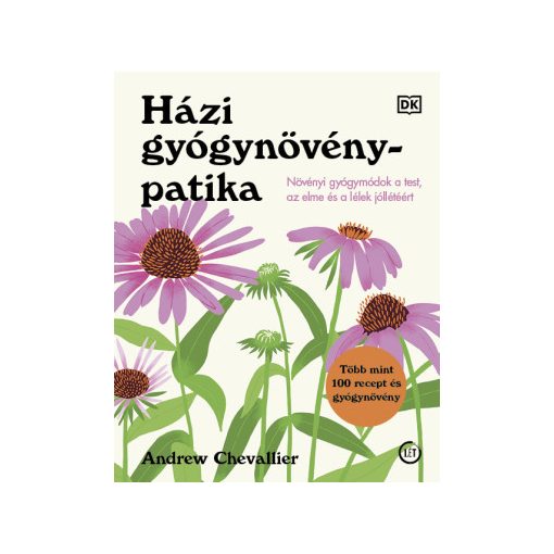 Andrew Chevallier: Házi gyógynövénypatika – Növényi gyógymódok a test, az elme és a lélek jóllétéért