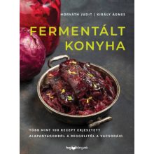 Horváth Judit – Király Ágnes: Fermentált konyha