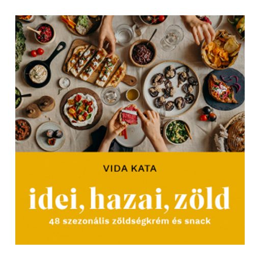 Idei, hazai, zöld – 48 szezonális zöldségkrém és snack-Vida Kata