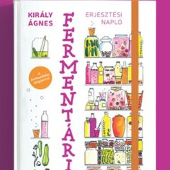 Király Ágnes: Fermentárium – Erjesztési napló