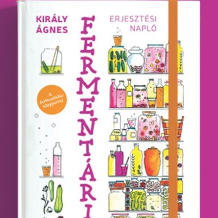 Király Ágnes: Fermentárium – Erjesztési napló
