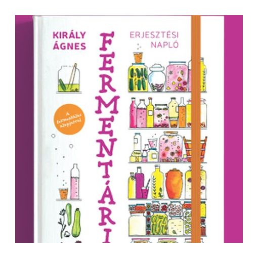 Király Ágnes: Fermentárium – Erjesztési napló