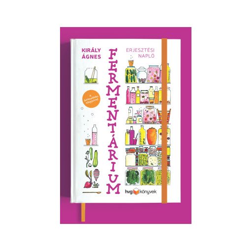 Király Ágnes: Fermentárium – Erjesztési napló