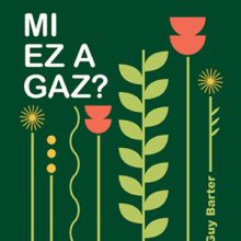 Mi ez a gaz? – Ismerjük meg a gyomokat, és tanuljunk meg együtt élni velük! -Guy Barter