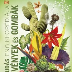 A tudás enciklopédiája – Növények és gombák