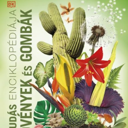 A tudás enciklopédiája – Növények és gombák